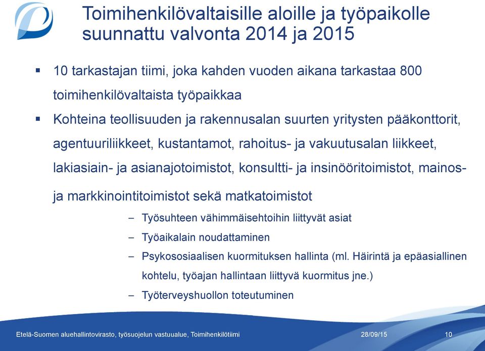 insinööritoimistot, mainos- ja markkinointitoimistot sekä matkatoimistot Työsuhteen vähimmäisehtoihin liittyvät asiat Työaikalain noudattaminen Psykososiaalisen kuormituksen hallinta (ml.