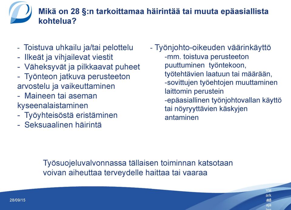 aseman kyseenalaistaminen - Työyhteisöstä eristäminen - Seksuaalinen häirintä - Työnjohto-oikeuden väärinkäyttö -mm.