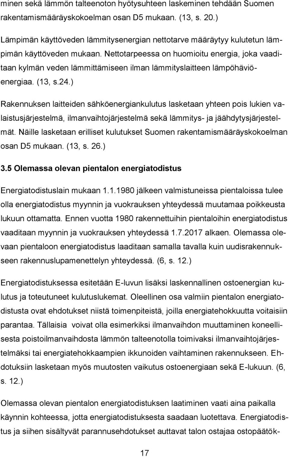 Nettotarpeessa on huomioitu energia, joka vaaditaan kylmän veden lämmittämiseen ilman lämmityslaitteen lämpöhäviöenergiaa. (13, s.24.