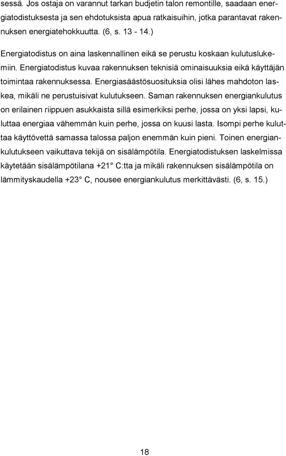 Energiasäästösuosituksia olisi lähes mahdoton laskea, mikäli ne perustuisivat kulutukseen.