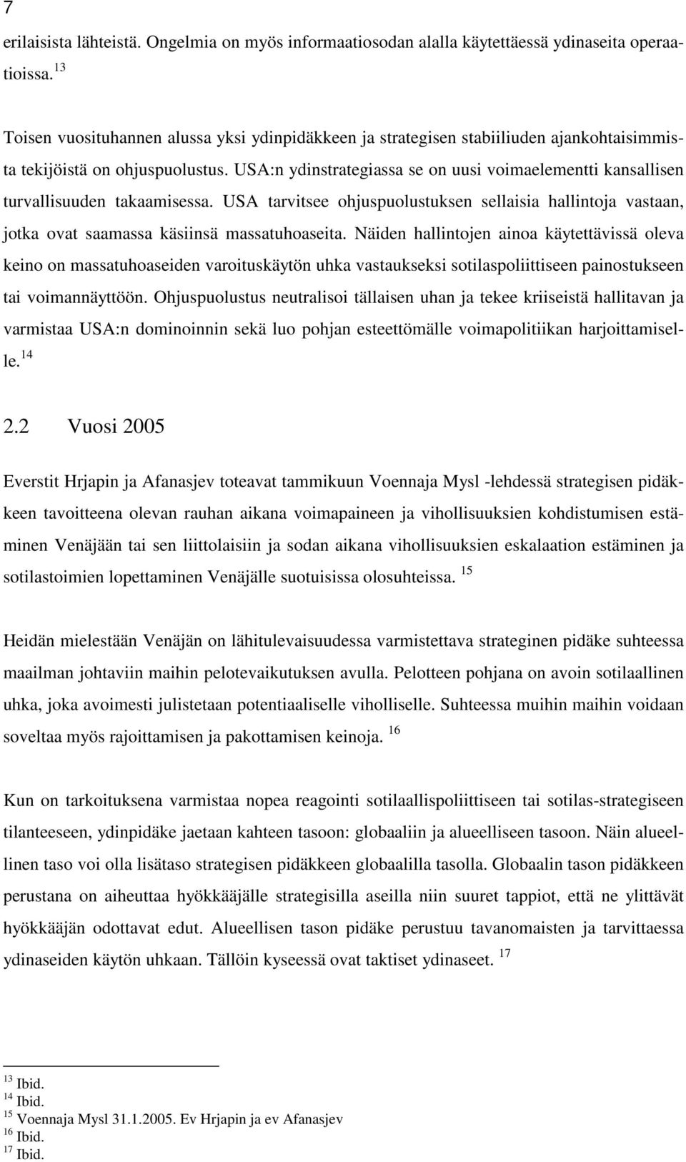 USA:n ydinstrategiassa se on uusi voimaelementti kansallisen turvallisuuden takaamisessa. USA tarvitsee ohjuspuolustuksen sellaisia hallintoja vastaan, jotka ovat saamassa käsiinsä massatuhoaseita.