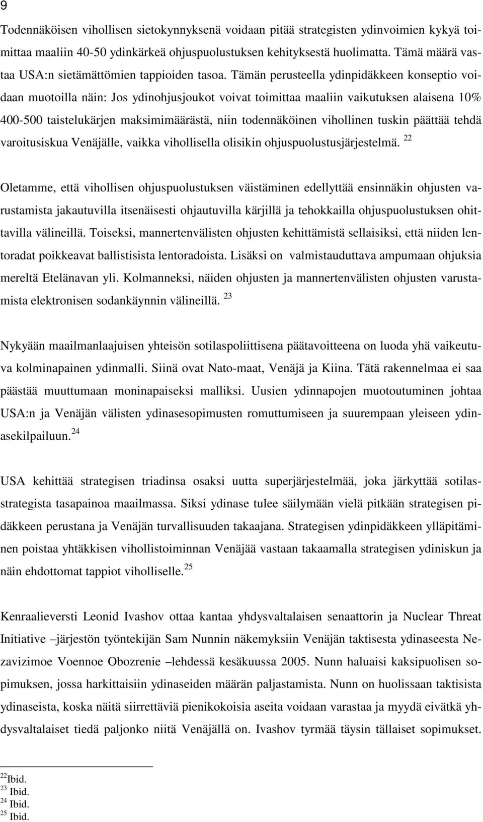 Tämän perusteella ydinpidäkkeen konseptio voidaan muotoilla näin: Jos ydinohjusjoukot voivat toimittaa maaliin vaikutuksen alaisena 10% 400-500 taistelukärjen maksimimäärästä, niin todennäköinen