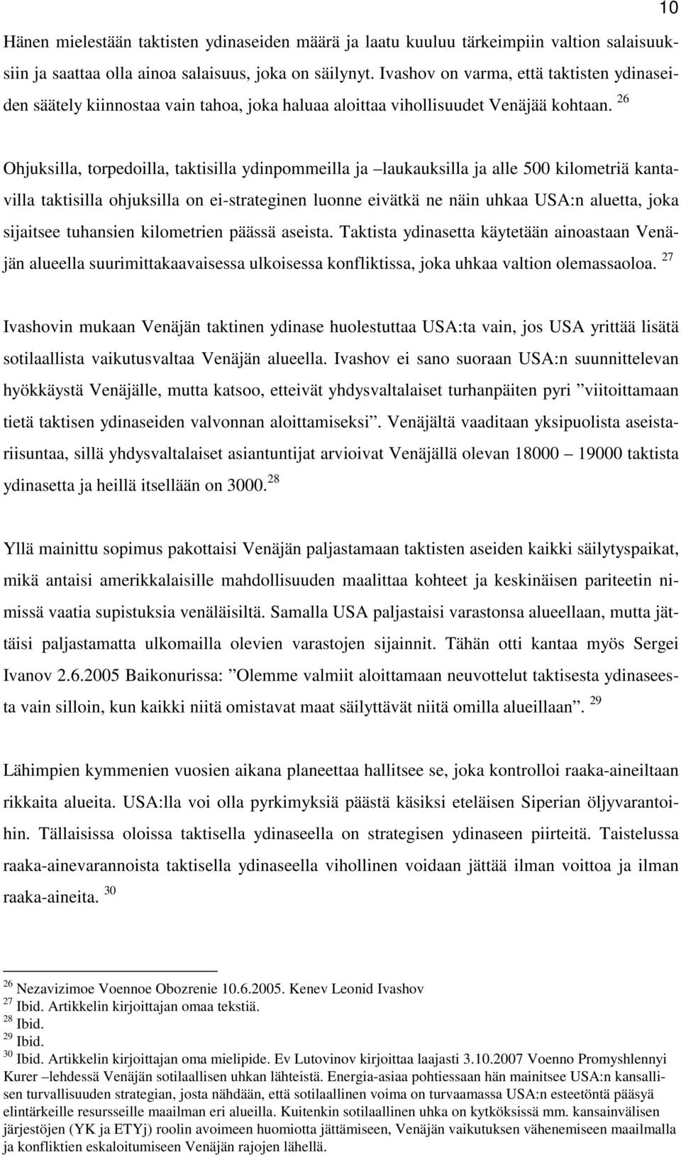 26 Ohjuksilla, torpedoilla, taktisilla ydinpommeilla ja laukauksilla ja alle 500 kilometriä kantavilla taktisilla ohjuksilla on ei-strateginen luonne eivätkä ne näin uhkaa USA:n aluetta, joka