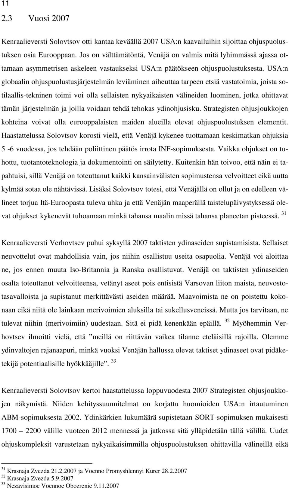 USA:n globaalin ohjuspuolustusjärjestelmän leviäminen aiheuttaa tarpeen etsiä vastatoimia, joista sotilaallis-tekninen toimi voi olla sellaisten nykyaikaisten välineiden luominen, jotka ohittavat