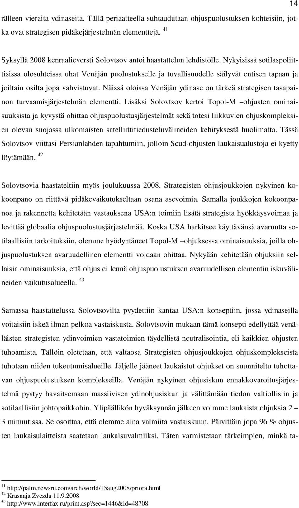 Nykyisissä sotilaspoliittisissa olosuhteissa uhat Venäjän puolustukselle ja tuvallisuudelle säilyvät entisen tapaan ja joiltain osilta jopa vahvistuvat.