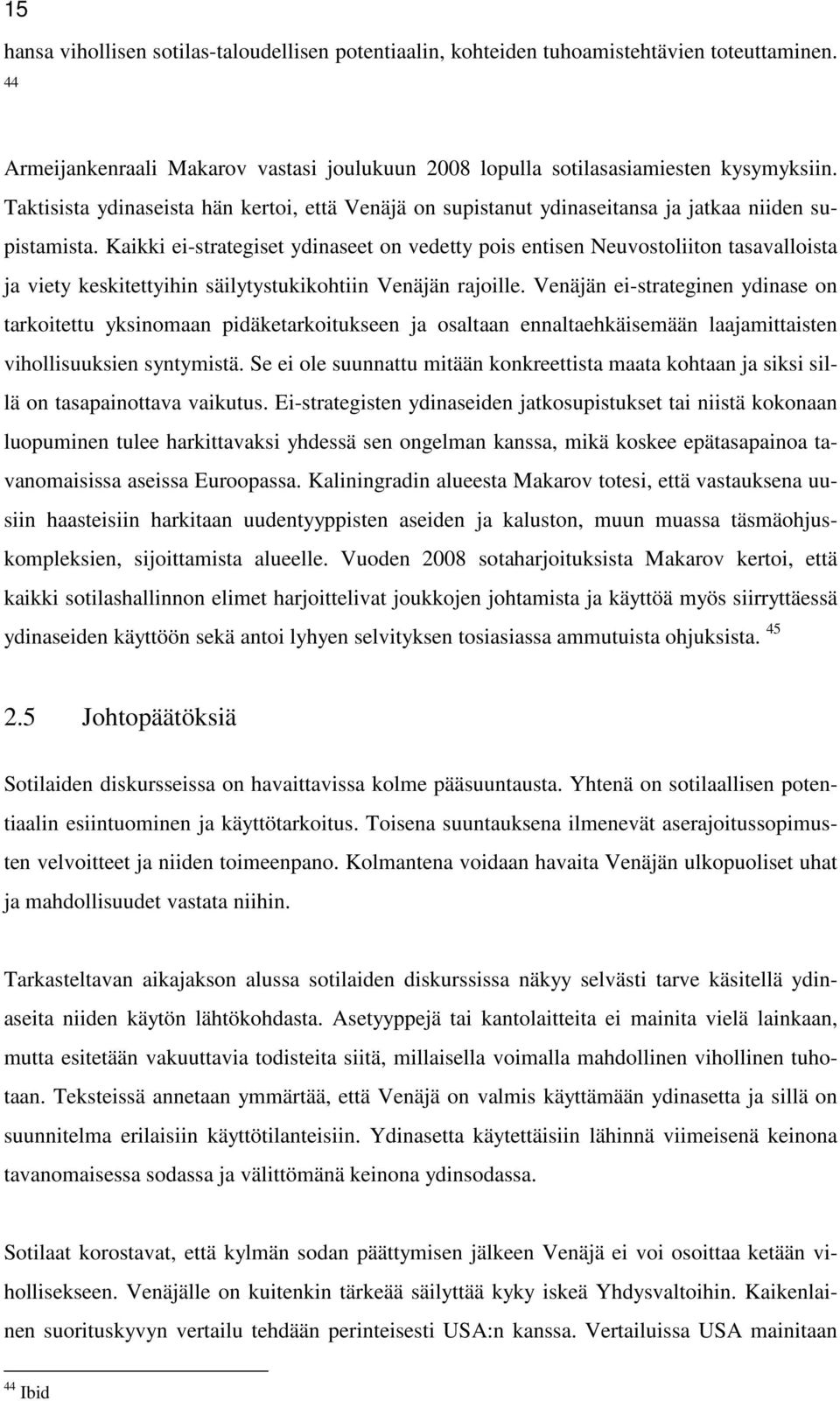 Kaikki ei-strategiset ydinaseet on vedetty pois entisen Neuvostoliiton tasavalloista ja viety keskitettyihin säilytystukikohtiin Venäjän rajoille.