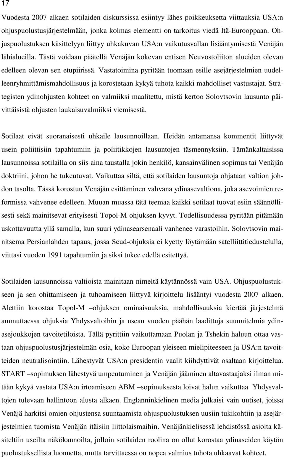 Tästä voidaan päätellä Venäjän kokevan entisen Neuvostoliiton alueiden olevan edelleen olevan sen etupiirissä.