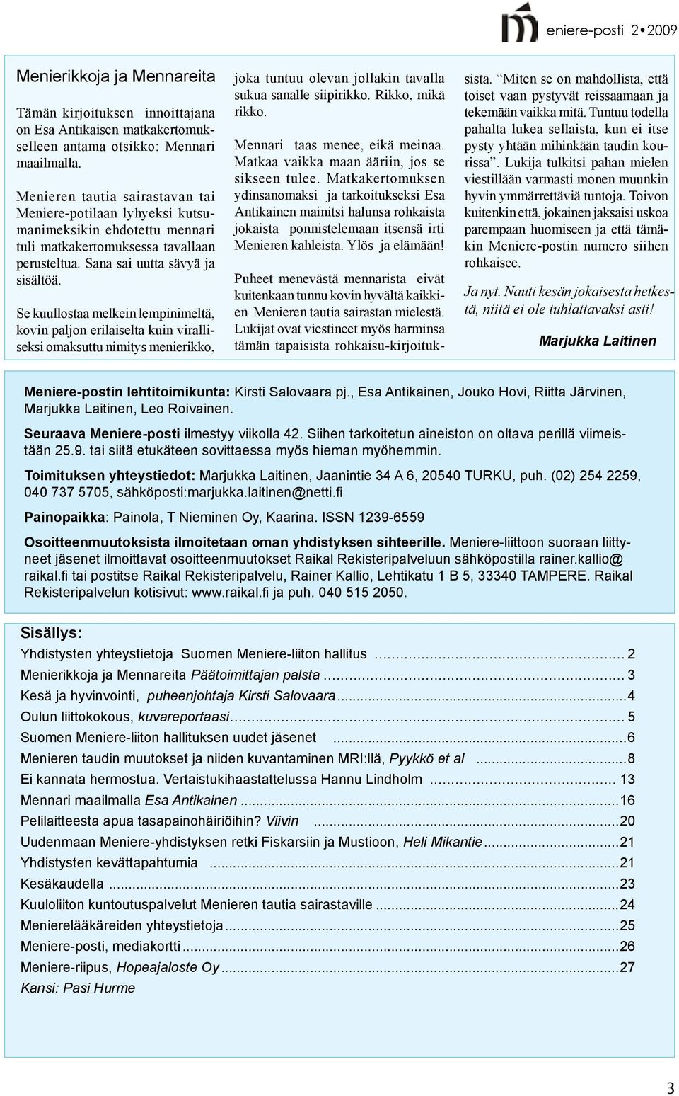 Se kuullostaa melkein lempinimeltä, kovin paljon erilaiselta kuin viralliseksi omaksuttu nimitys menierikko, joka tuntuu olevan jollakin tavalla sukua sanalle siipirikko. Rikko, mikä rikko.