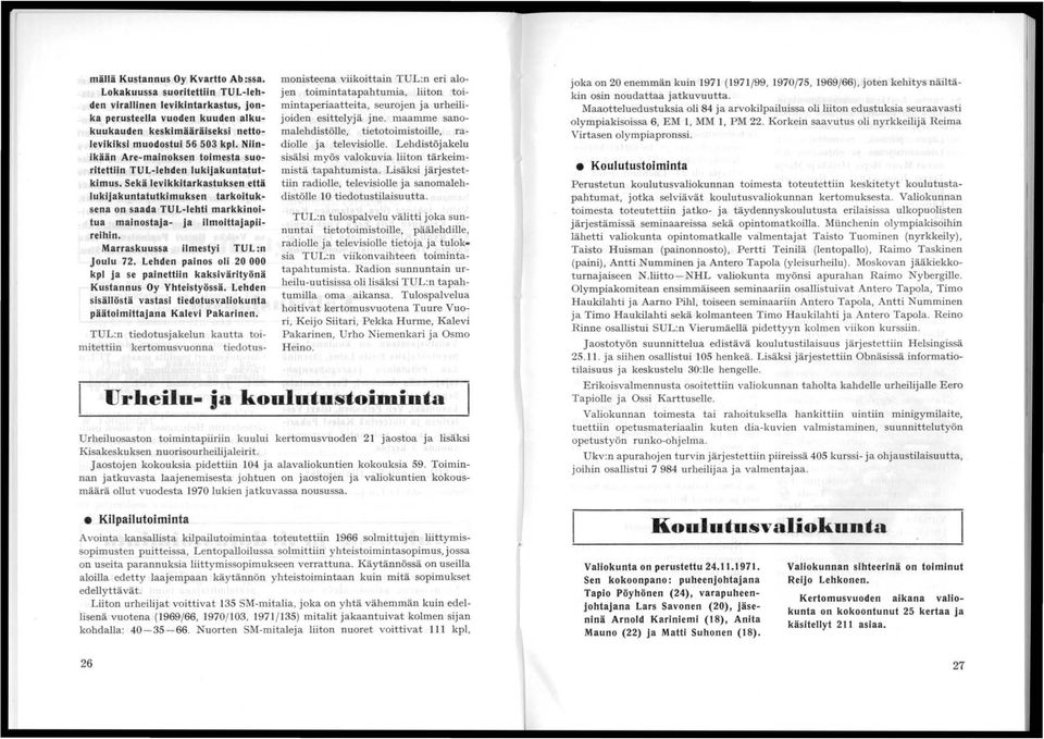 Sekä levikkitarkastuksen että lukijakuntatutkimuksen tarkoituksena on saada TUL-Iehtl markkinoitua mainostaja- ja i1moittajapllrelhin. Marraskuussa ilmestyi TUL:n Joulu 72.