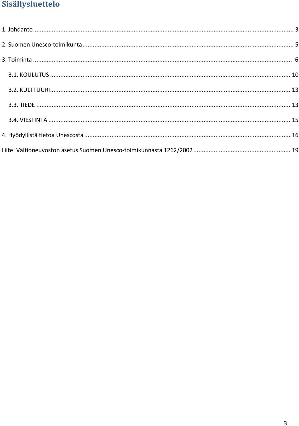 .. 13 3.4. VIESTINTÄ... 15 4. Hyödyllistä tietoa Unescosta.