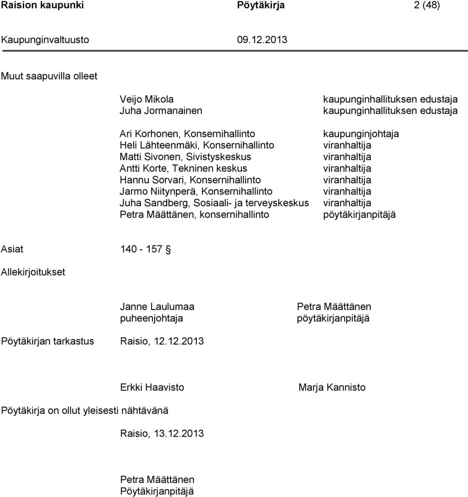 kaupunginhallituksen edustaja kaupunginjohtaja viranhaltija viranhaltija viranhaltija viranhaltija viranhaltija viranhaltija pöytäkirjanpitäjä Asiat 140-157 Allekirjoitukset Janne Laulumaa