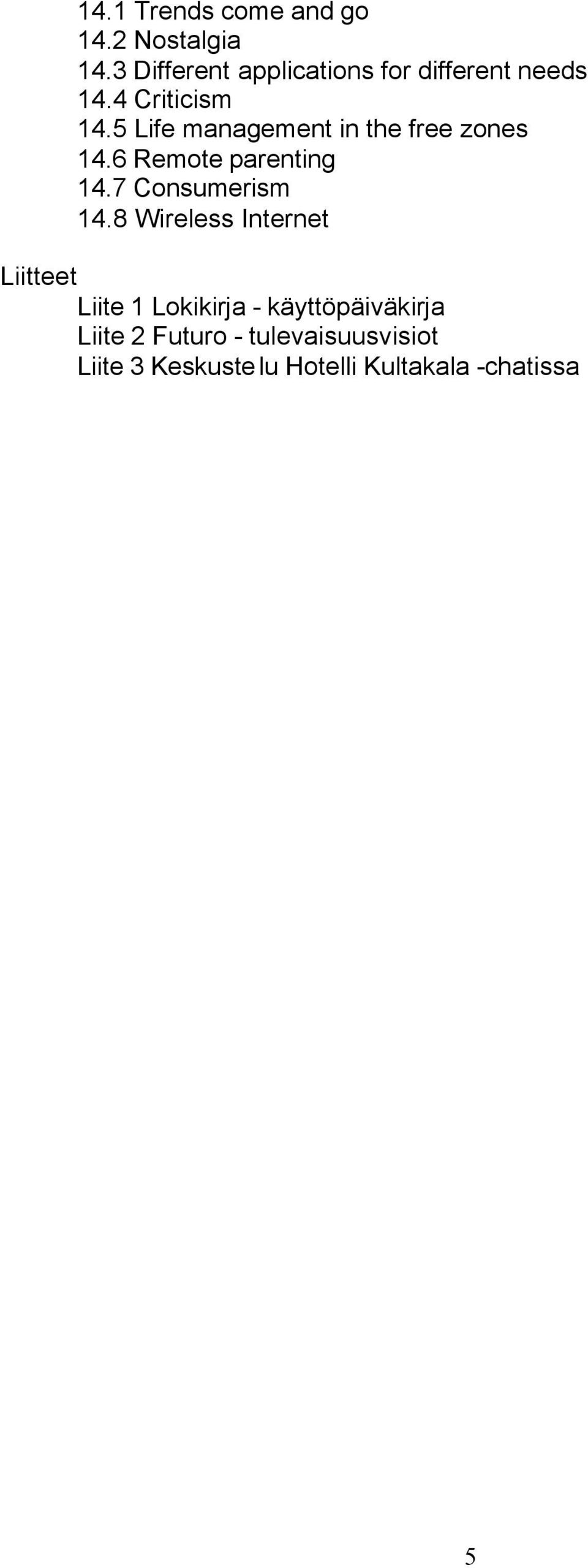 5 Life management in the free zones 14.6 Remote parenting 14.7 Consumerism 14.