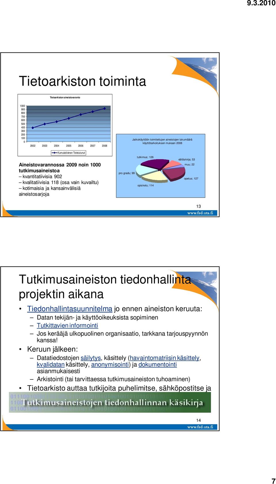 pro gradu; 99 tutkimus; 126 opiskelu; 114 väitöskirja; 53 muu; 22 opetus; 127 13 Tutkimusaineiston tiedonhallinta projektin aikana Tiedonhallintasuunnitelma jo ennen aineiston keruuta: Datan tekijän-