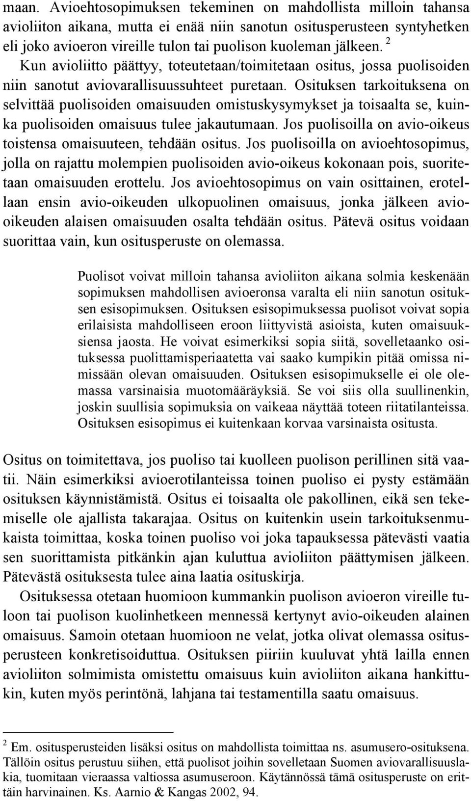 Osituksen tarkoituksena on selvittää puolisoiden omaisuuden omistuskysymykset ja toisaalta se, kuinka puolisoiden omaisuus tulee jakautumaan.