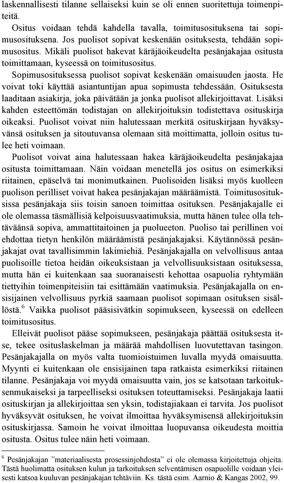 Sopimusosituksessa puolisot sopivat keskenään omaisuuden jaosta. He voivat toki käyttää asiantuntijan apua sopimusta tehdessään.
