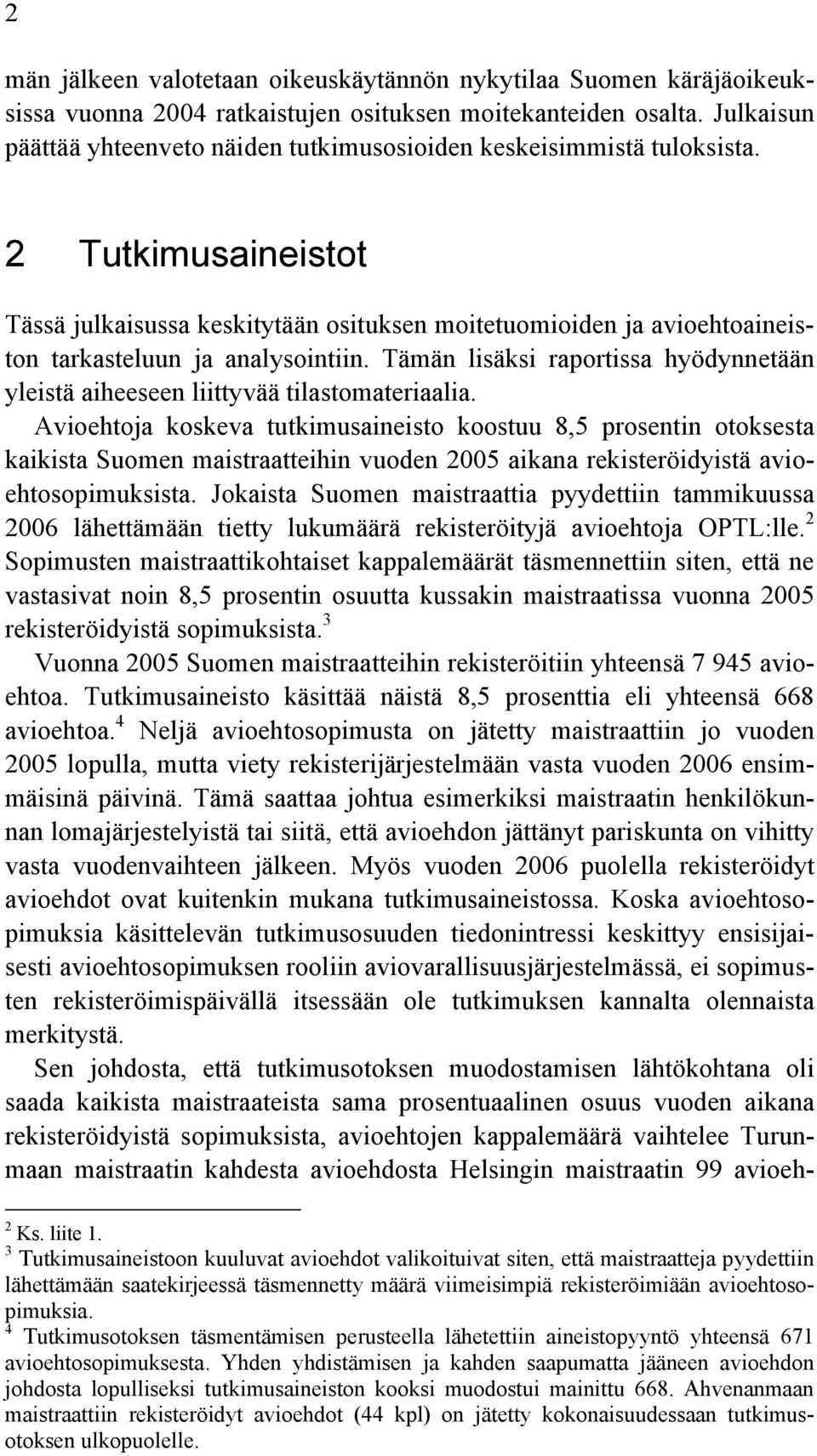 2 Tutkimusaineistot Tässä julkaisussa keskitytään osituksen moitetuomioiden ja avioehtoaineiston tarkasteluun ja analysointiin.