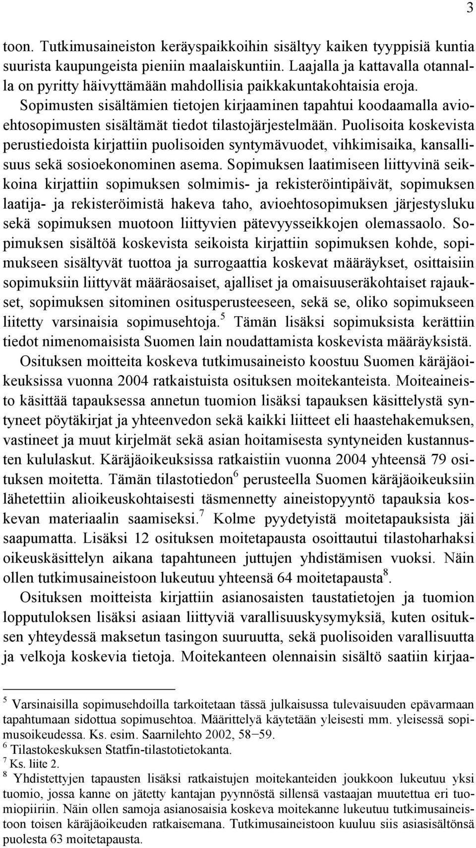 Sopimusten sisältämien tietojen kirjaaminen tapahtui koodaamalla avioehtosopimusten sisältämät tiedot tilastojärjestelmään.