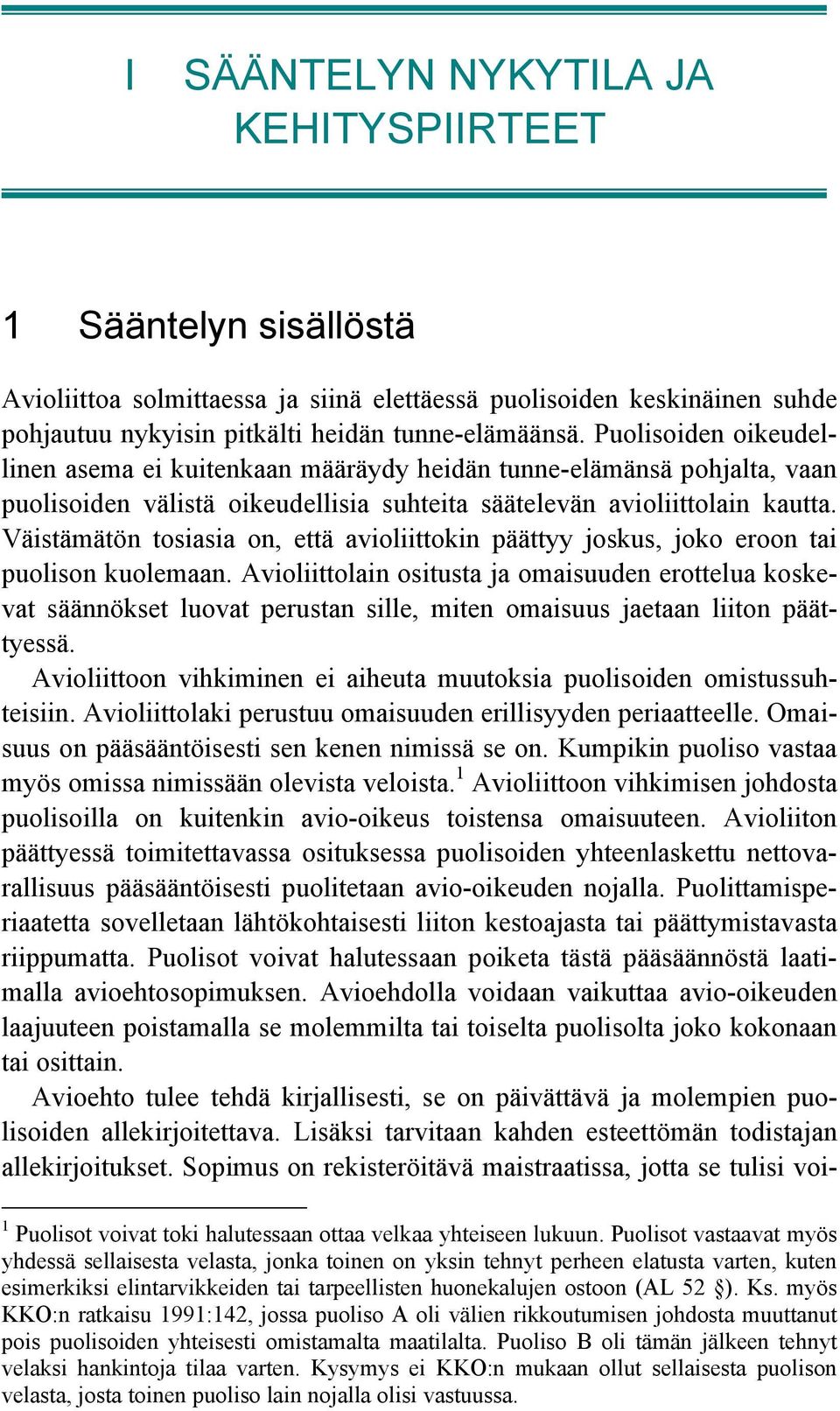 Väistämätön tosiasia on, että avioliittokin päättyy joskus, joko eroon tai puolison kuolemaan.