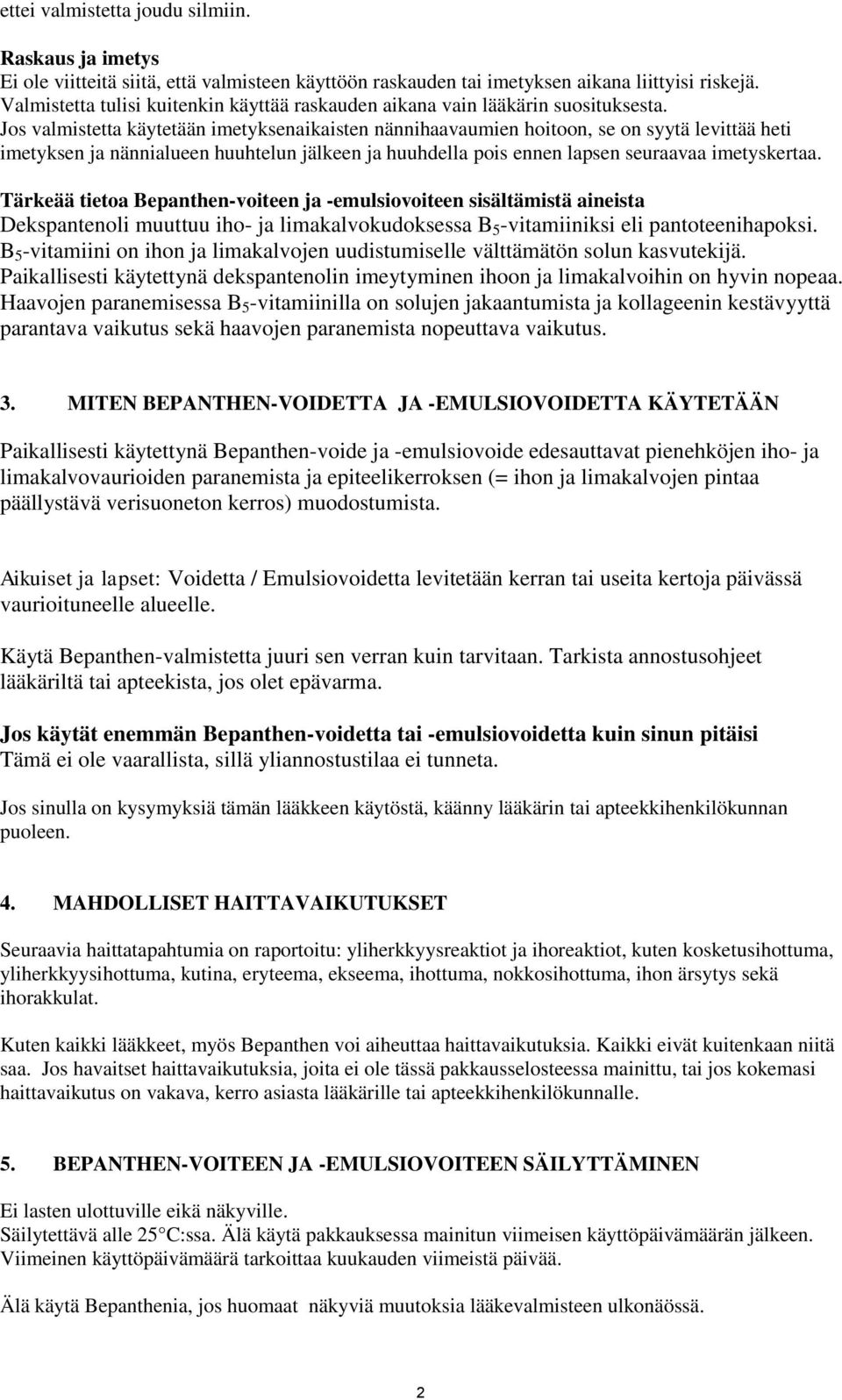 Jos valmistetta käytetään imetyksenaikaisten nännihaavaumien hoitoon, se on syytä levittää heti imetyksen ja nännialueen huuhtelun jälkeen ja huuhdella pois ennen lapsen seuraavaa imetyskertaa.