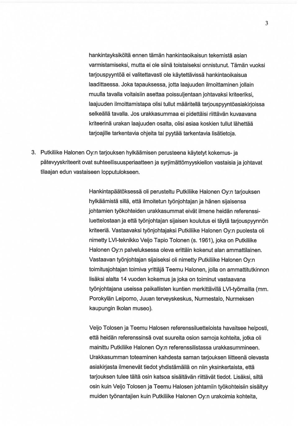 Joka tapauksessa, jotta laajuuden ilmoittaminen jollain muulla tavalla voitaisiin asettaa poissuljentaan johtavaksi kriteeriksi, laajuuden ilmoittamistapa olisi tullut määritellä