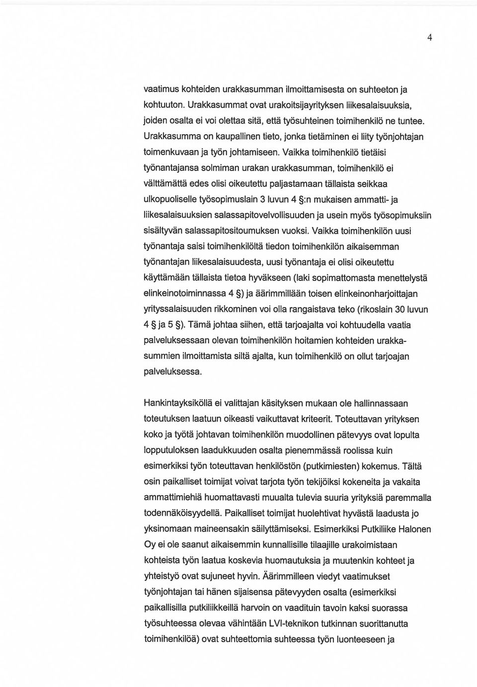 Urakkasumma on kaupallinen tieto, jonka tietäminen ei liity työnjohtajan toimenkuvaan ja työn johtamiseen.