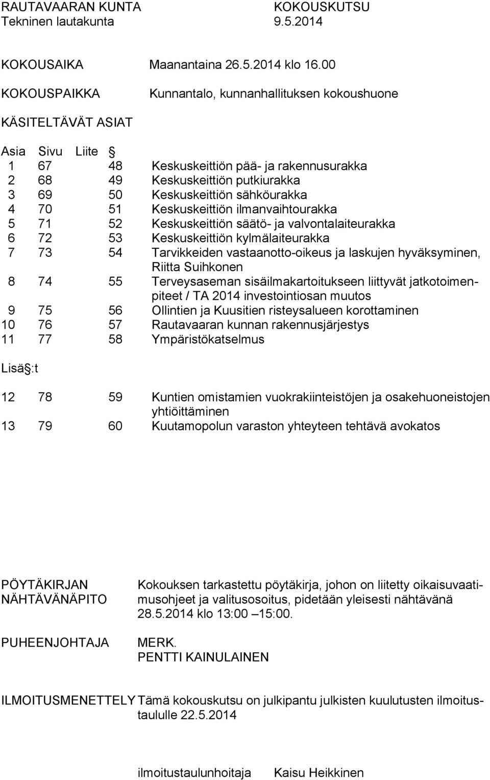 sähköurakka 4 70 51 Keskuskeittiön ilmanvaihtourakka 5 71 52 Keskuskeittiön säätö- ja valvontalaiteurakka 6 72 53 Keskuskeittiön kylmälaiteurakka 7 73 54 Tarvikkeiden vastaanotto-oikeus ja laskujen