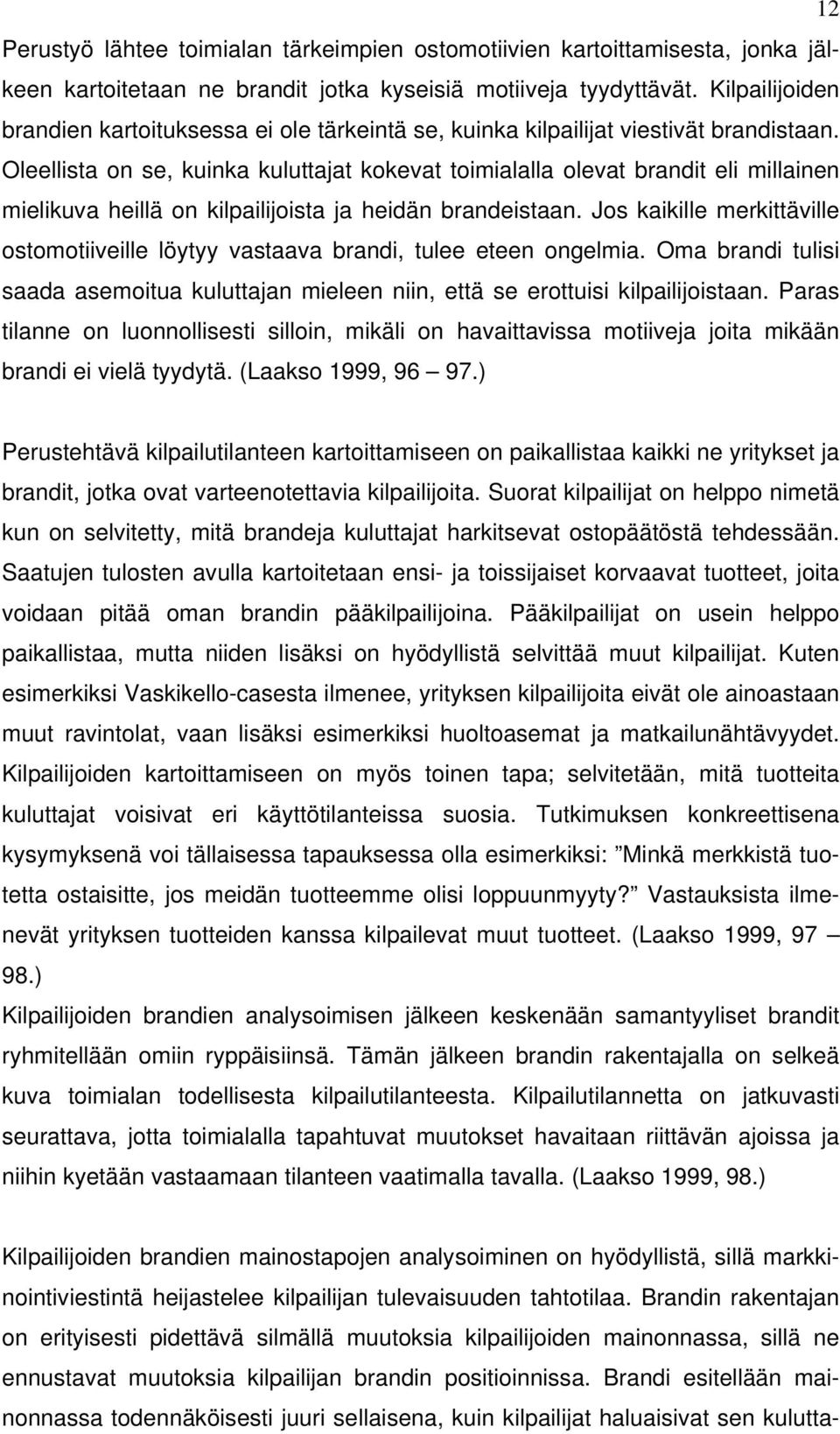 Oleellista on se, kuinka kuluttajat kokevat toimialalla olevat brandit eli millainen mielikuva heillä on kilpailijoista ja heidän brandeistaan.