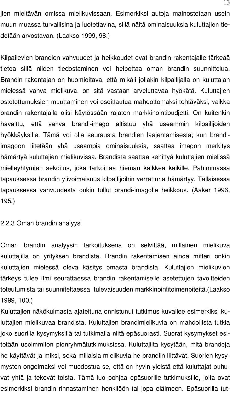 Brandin rakentajan on huomioitava, että mikäli jollakin kilpailijalla on kuluttajan mielessä vahva mielikuva, on sitä vastaan arveluttavaa hyökätä.