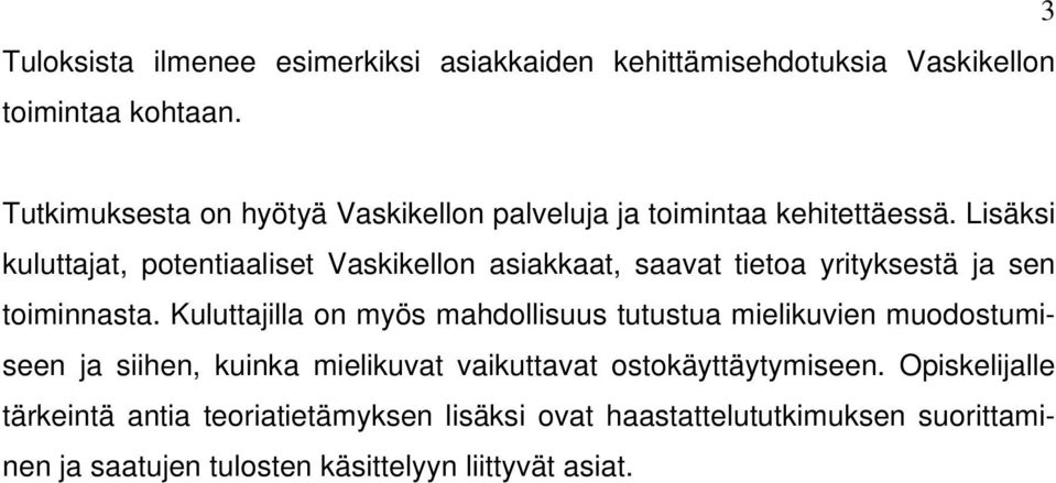 Lisäksi kuluttajat, potentiaaliset Vaskikellon asiakkaat, saavat tietoa yrityksestä ja sen toiminnasta.