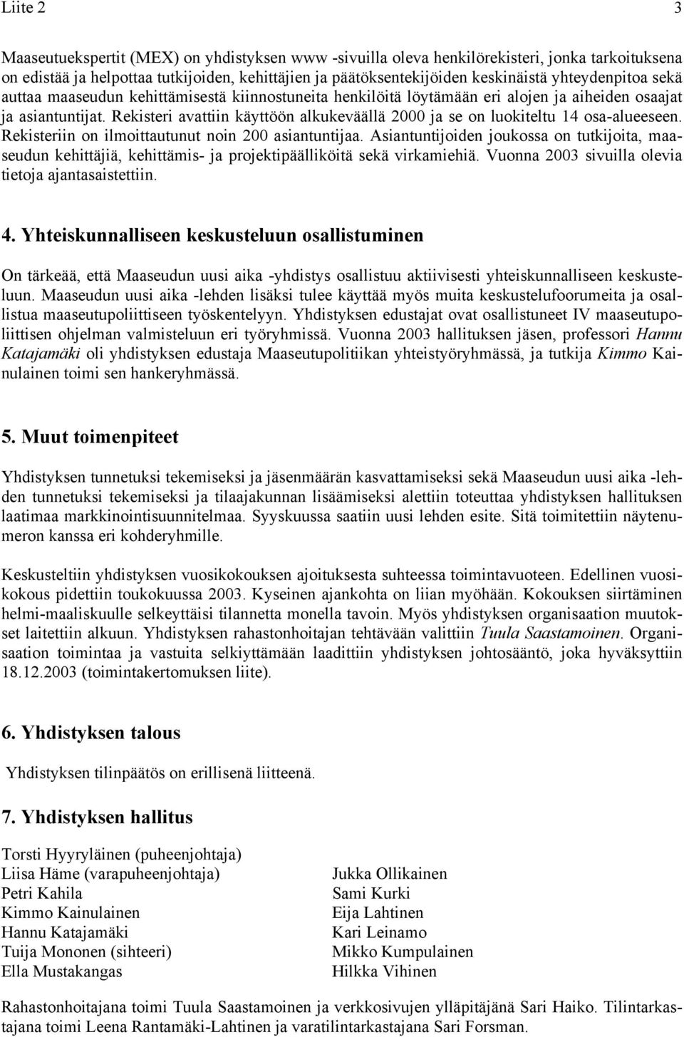 Rekisteri avattiin käyttöön alkukeväällä 2000 ja se on luokiteltu 14 osa-alueeseen. Rekisteriin on ilmoittautunut noin 200 asiantuntijaa.