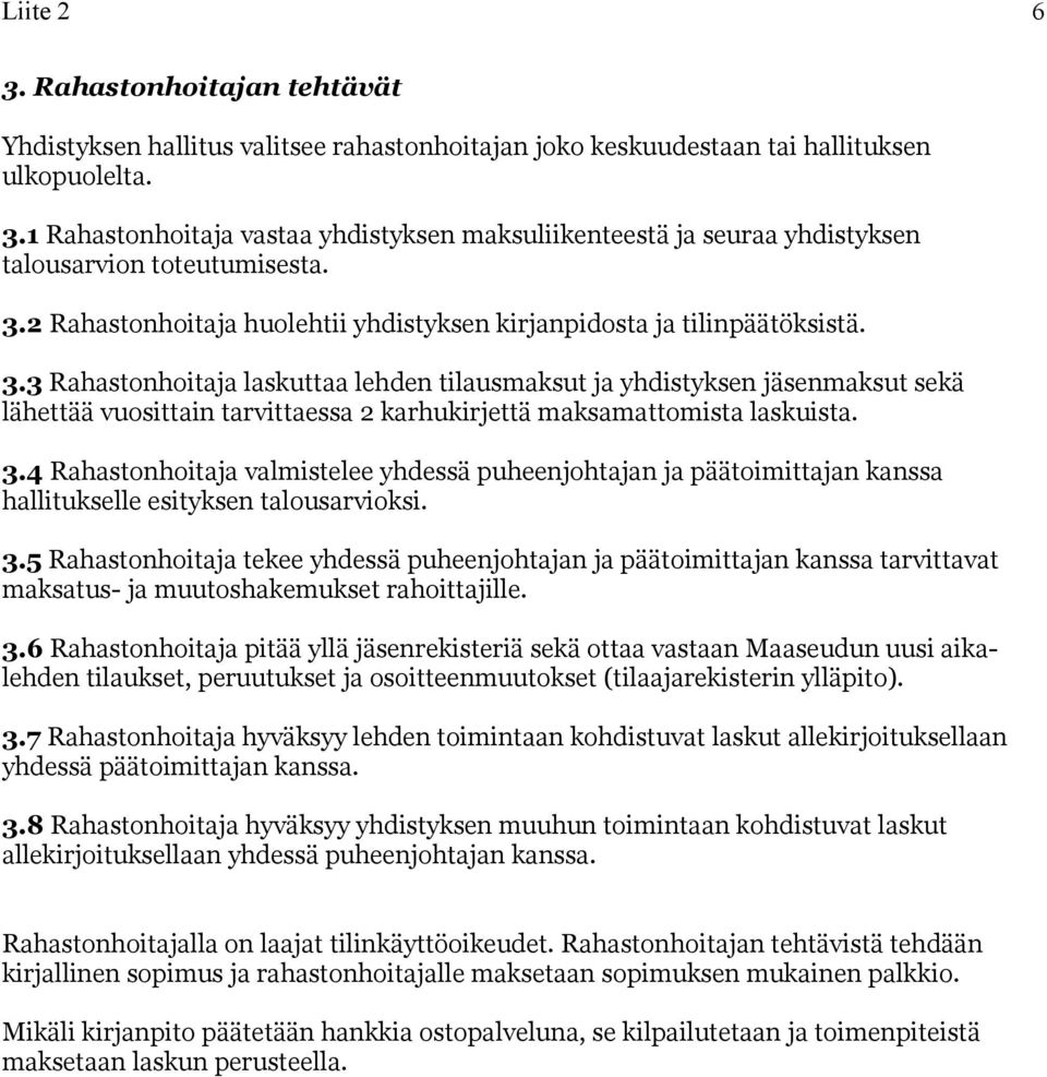 3 Rahastonhoitaja laskuttaa lehden tilausmaksut ja yhdistyksen jäsenmaksut sekä lähettää vuosittain tarvittaessa 2 karhukirjettä maksamattomista laskuista. 3.