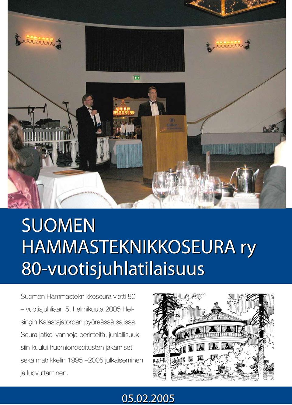 helmikuuta 2005 Helsingin Kalastajatorpan pyöreässä salissa.