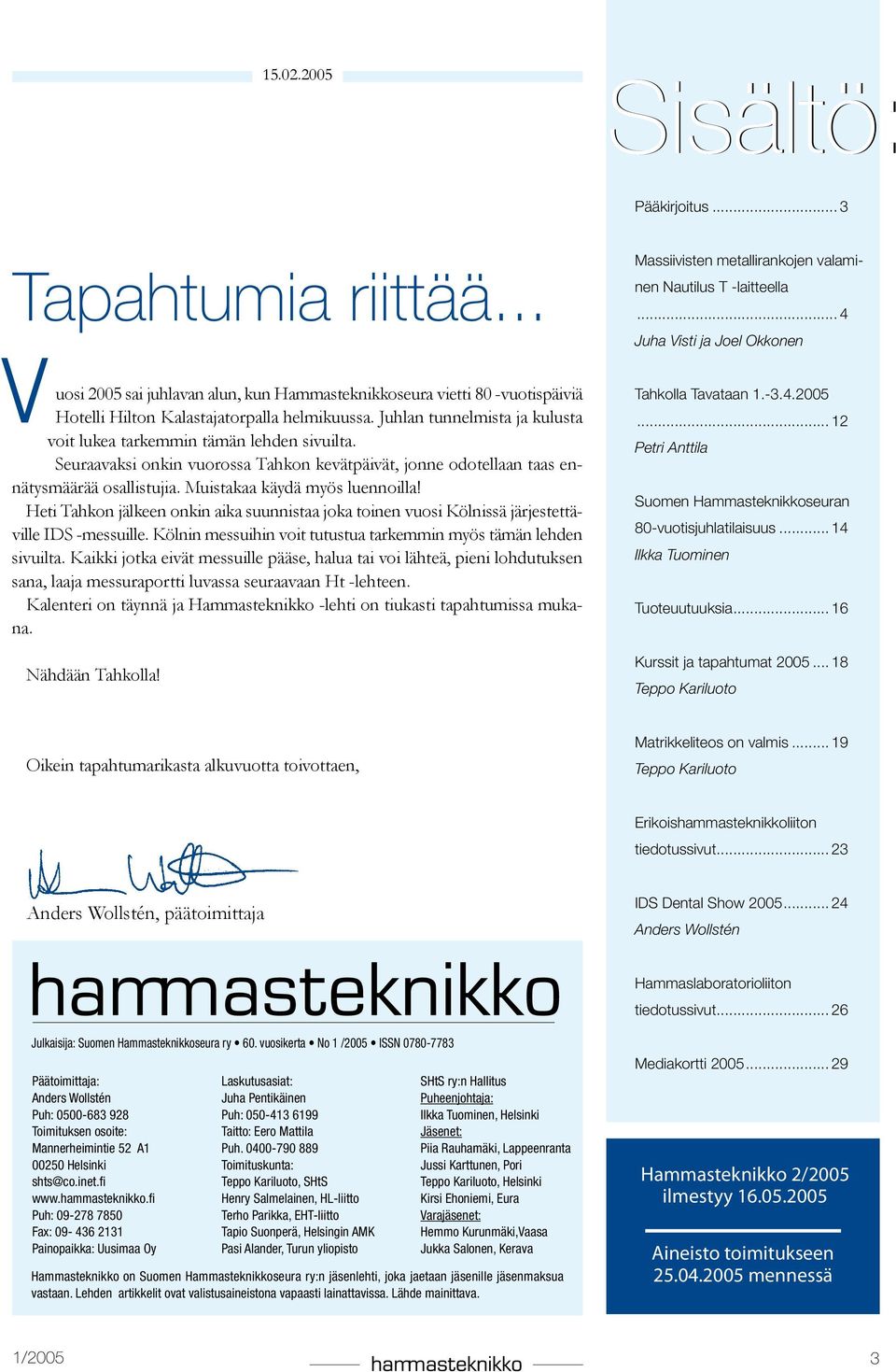 Muistakaa käydä myös luennoilla! Heti Tahkon jälkeen onkin aika suunnistaa joka toinen vuosi Kölnissä järjestettäville IDS -messuille.