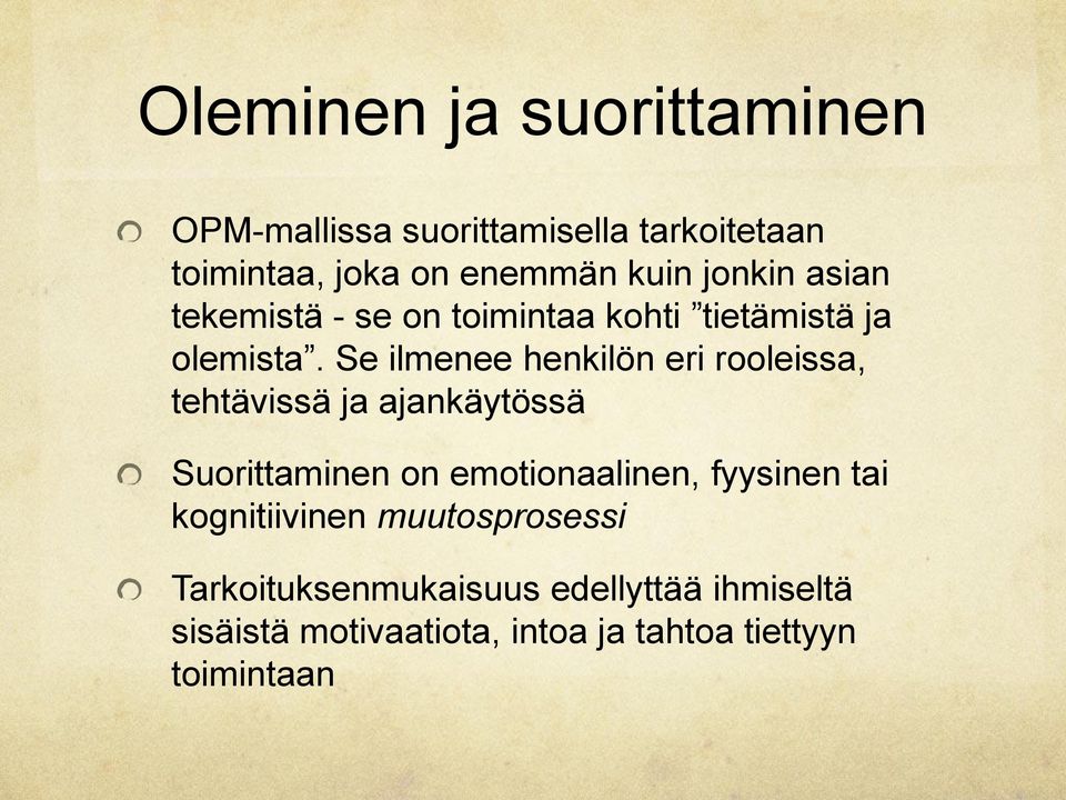 Se ilmenee henkilön eri rooleissa, tehtävissä ja ajankäytössä Suorittaminen on emotionaalinen,
