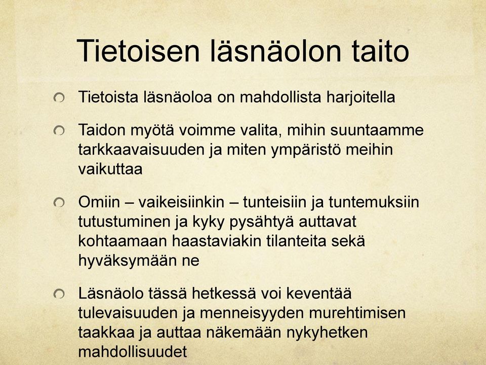 tutustuminen ja kyky pysähtyä auttavat kohtaamaan haastaviakin tilanteita sekä hyväksymään ne Läsnäolo tässä