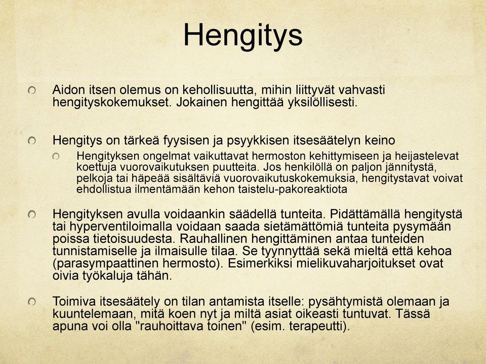 Jos henkilöllä on paljon jännitystä, pelkoja tai häpeää sisältäviä vuorovaikutuskokemuksia, hengitystavat voivat ehdollistua ilmentämään kehon taistelu-pakoreaktiota Hengityksen avulla voidaankin