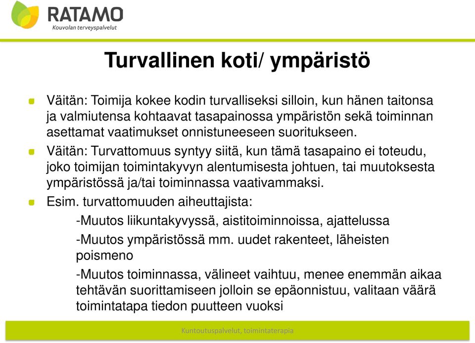 Väitän: Turvattomuus syntyy siitä, kun tämä tasapaino ei toteudu, joko toimijan toimintakyvyn alentumisesta johtuen, tai muutoksesta ympäristössä ja/tai toiminnassa