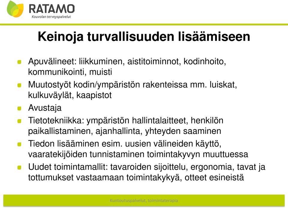 luiskat, kulkuväylät, kaapistot Avustaja Tietotekniikka: ympäristön hallintalaitteet, henkilön paikallistaminen, ajanhallinta,