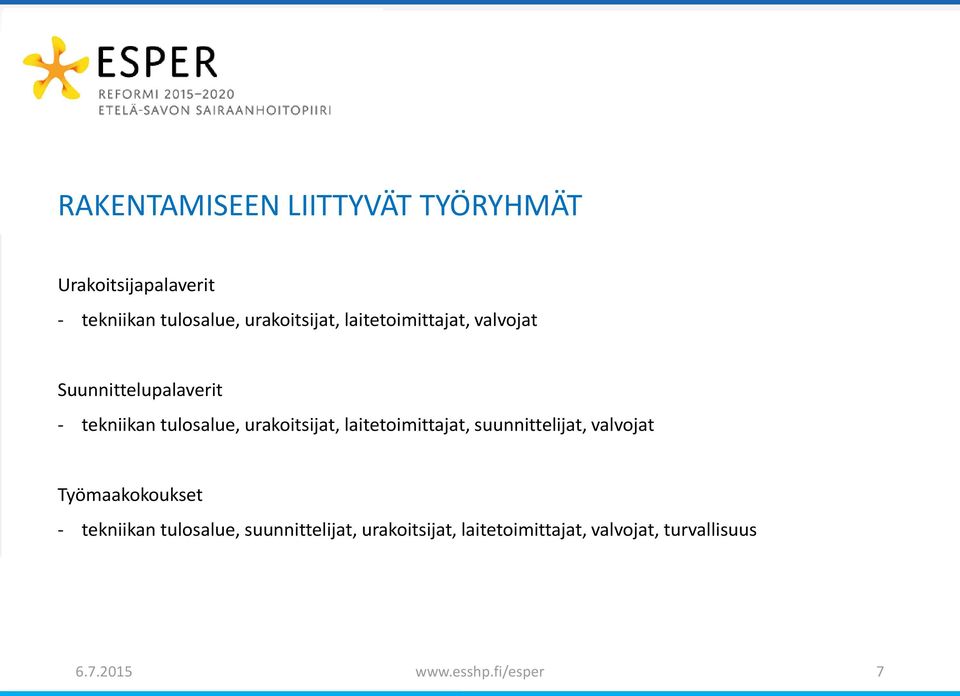 urakoitsijat, laitetoimittajat, suunnittelijat, valvojat Työmaakokoukset - tekniikan