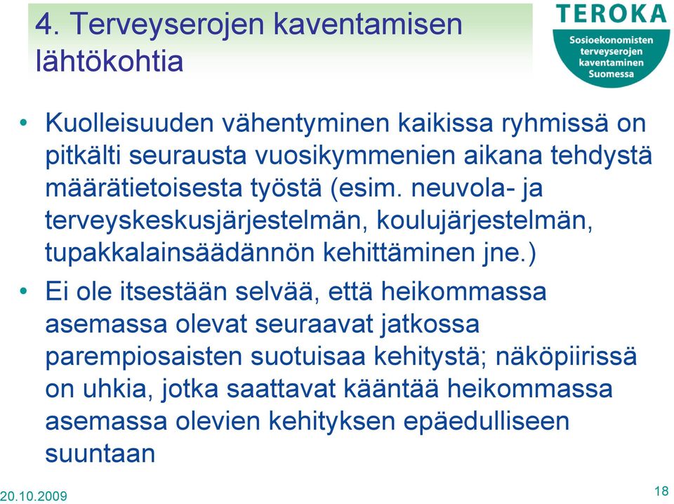 neuvola- ja terveyskeskusjärjestelmän, koulujärjestelmän, tupakkalainsäädännön kehittäminen jne.