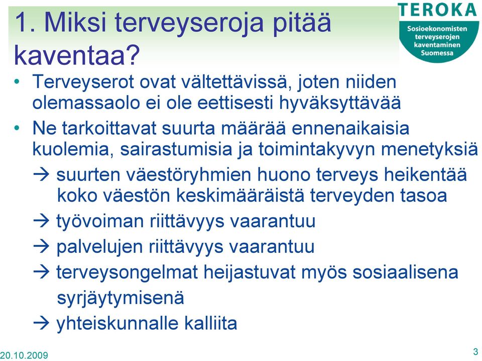 ennenaikaisia kuolemia, sairastumisia ja toimintakyvyn menetyksiä suurten väestöryhmien huono terveys heikentää koko