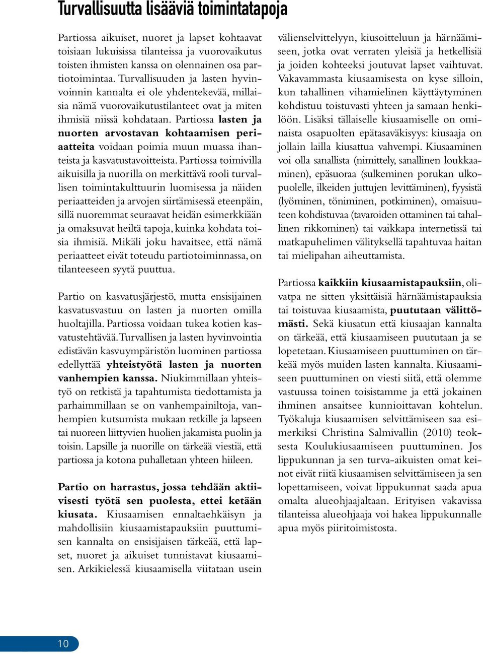 Partiossa lasten ja nuorten arvostavan kohtaamisen periaatteita voidaan poimia muun muassa ihanteista ja kasvatustavoitteista.