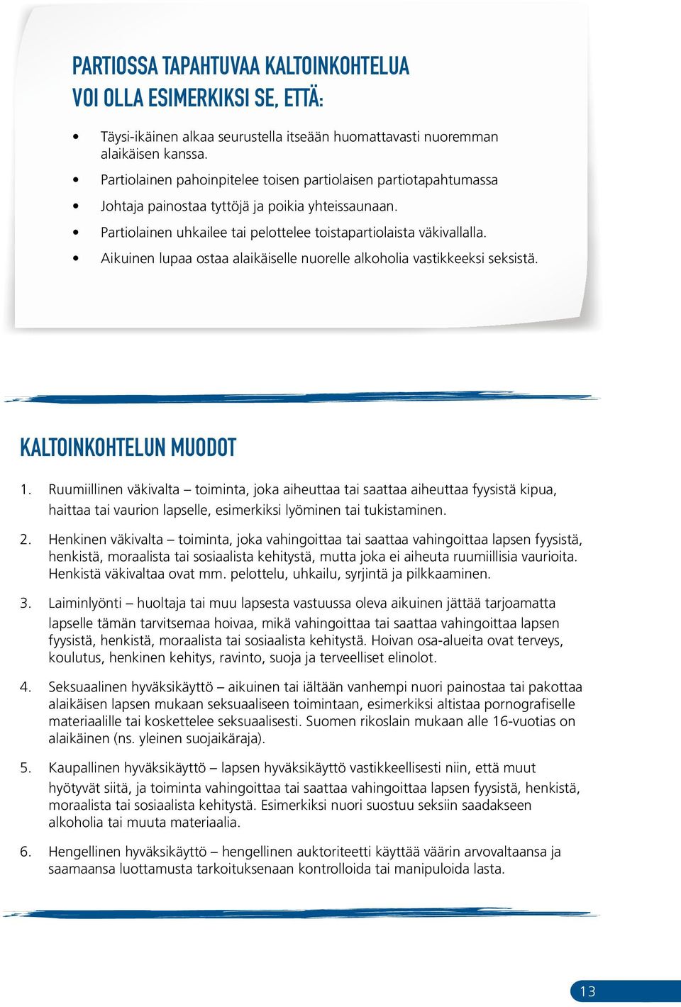 Aikuinen lupaa ostaa alaikäiselle nuorelle alkoholia vastikkeeksi seksistä. KALTOINKOHTELUN MUODOT 1.
