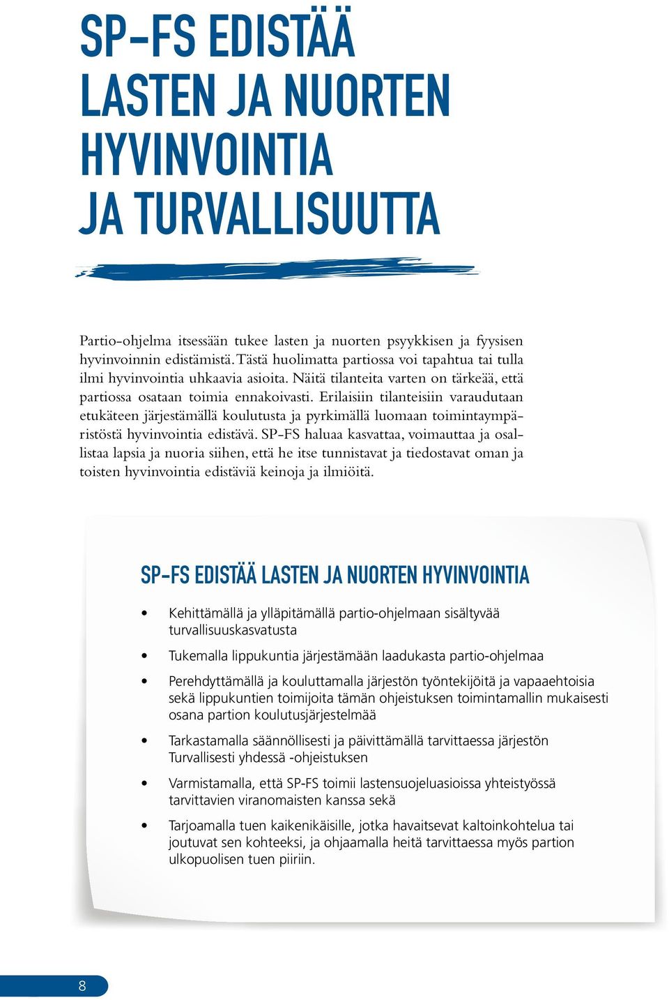 Erilaisiin tilanteisiin varaudutaan etukäteen järjestämällä koulutusta ja pyrkimällä luomaan toimintaympäristöstä hyvinvointia edistävä.