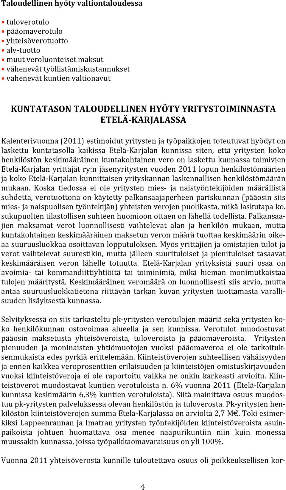 että yritysten koko henkilöstön keskimääräinen kuntakohtainen vero on laskettu kunnassa toimivien Etelä Karjalan yrittäjät ry:n jäsenyritysten vuoden 2011 lopun henkilöstömäärien ja koko Etelä