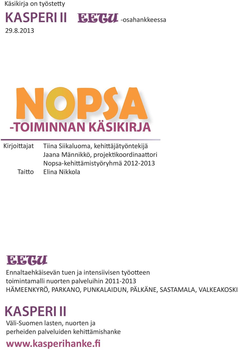 projektikoordinaattori Nopsa-kehittämistyöryhmä 2012-2013 Elina Nikkola Ennaltaehkäisevän tuen ja intensiivisen työotteen