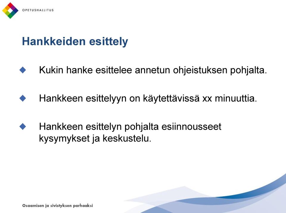 Hankkeen esittelyyn on käytettävissä xx