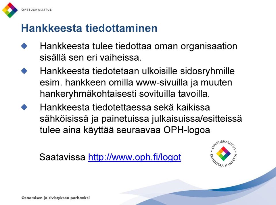 hankkeen omilla www-sivuilla ja muuten hankeryhmäkohtaisesti sovituilla tavoilla.