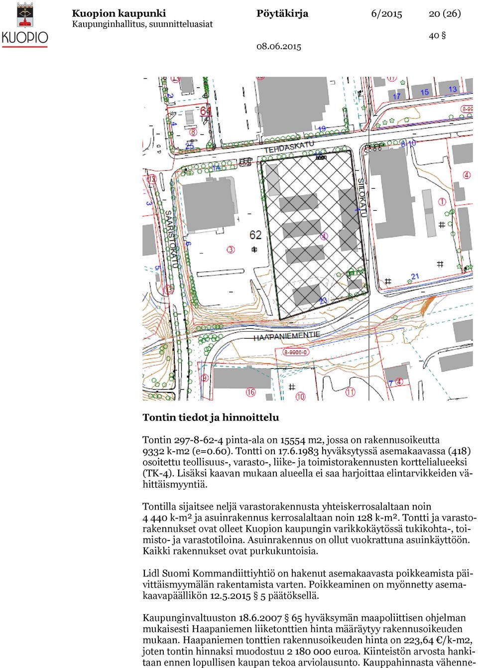 Tontilla sijaitsee neljä varastorakennusta yhteiskerrosalaltaan noin 4 440 k-m² ja asuinrakennus kerrosalaltaan noin 128 k-m².