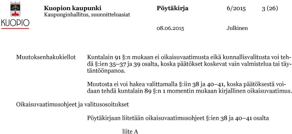 Oikaisuvaatimusohjeet ja valitusosoitukset Muutosta ei voi hakea valittamalla :iin 38 ja 40 41, koska päätöksestä voidaan